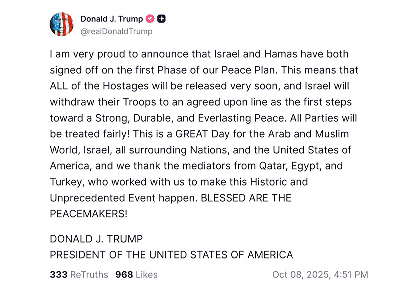 A screen grab of a post by U.S. President Donald Trump on his Truth Social account, announcing that Israel and Hamas have signed off on the first phase of the U.S.-proposed Gaza deal, allowing for the release of all Israeli hostages, on October 8, 2025. - Social Media/via REUTERS